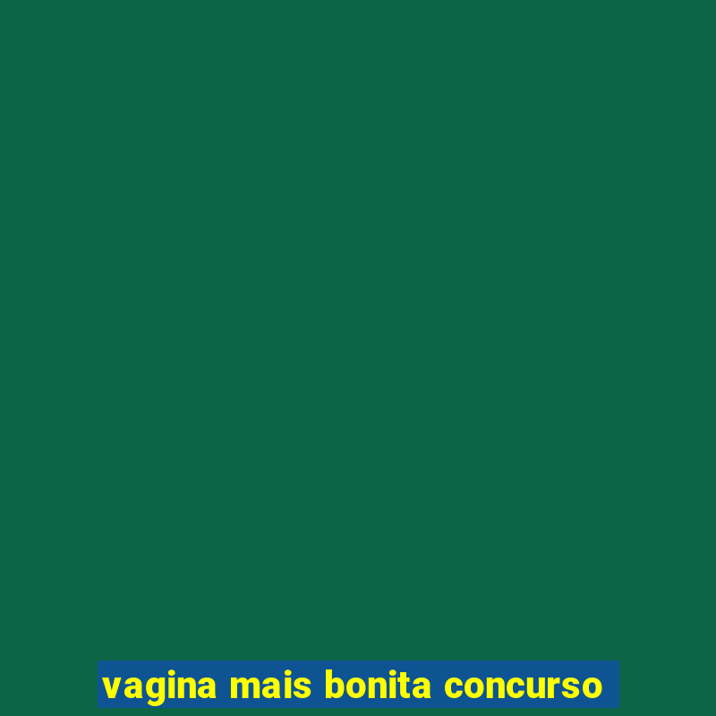 vagina mais bonita concurso